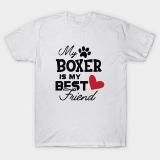 Boxer Dog - My boxer is my best friend T-Shirt